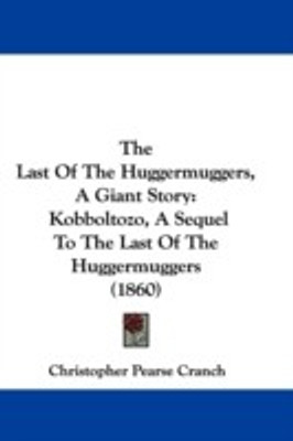 The Last Of The Huggermuggers, A Giant Story(English, Paperback, Cranch Christopher Pearse)