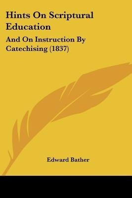 Hints On Scriptural Education(English, Paperback, Bather Edward)