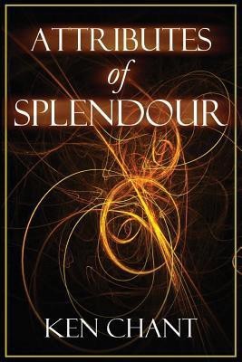 Attributes of Splendour(English, Paperback, Chant Ken)