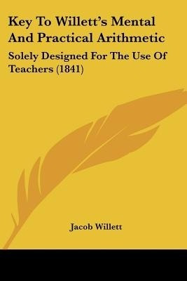 Key To Willett's Mental And Practical Arithmetic(English, Paperback, Willett Jacob)