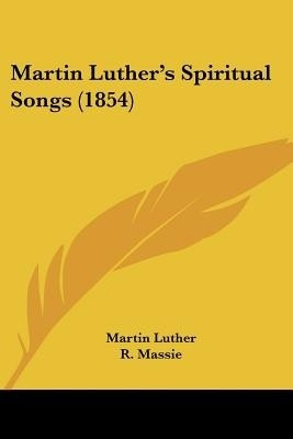 Martin Luthera -- S Spiritual Songs (1854)(English, Paperback, Luther Martin)