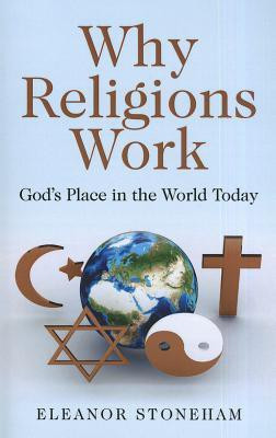 Why Religions Work - God`s Place in the World Today(English, Paperback, Stoneham Eleanor)