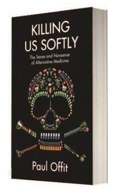 KILLING US SOFTLY  - The Sense and Nonsense of Alternative Medicine(English, Paperback, Offit, Dr. Paul)