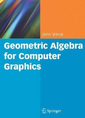 Geometric Algebra for Computer Graphics(English, Hardcover, Vince John)