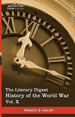 The Literary Digest History of the World War, Vol. X (in Ten Volumes, Illustrated)(English, Hardcover, Halsey Francis W)