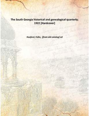 The South Georgia historical and genealogical quarterly; 1922 [Hardcover](English, Hardcover, Huxford, Folks, [from old catalog] ed)