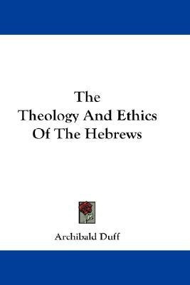 The Theology And Ethics Of The Hebrews(English, Paperback, Duff Archibald)