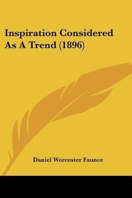Inspiration Considered As A Trend (1896)(English, Paperback, Faunce Daniel Worcester)
