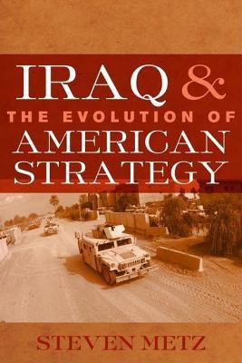 Iraq and the Evolution of American Strategy(English, Hardcover, Metz Steven)