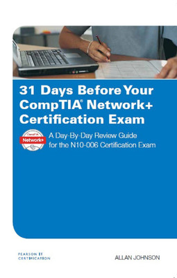 31 Days Before Your CompTIA Network+ Certification Exam: A Day-By-Day Review Guide for the N10-006 Certification Exam(English, Paperback, Allan Johnson) 31 Days Before Your CompTIA Network+ Certification Exam: A Day-By-Day Review Guide for the N10-006 Certification Exam(English, Paperback, Allan Johnson)