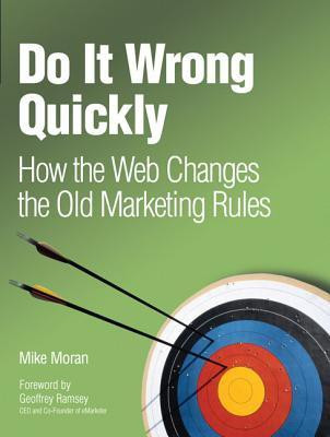 Do It Wrong Quickly  - How the Web Changes the Old Marketing Rules 1st Edition(English, Paperback, Moran Mike)