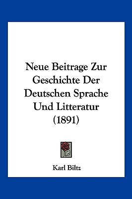 Neue Beitrage Zur Geschichte Der Deutschen Sprache Und Litteratur (1891)(German, Paperback, Biltz Karl)
