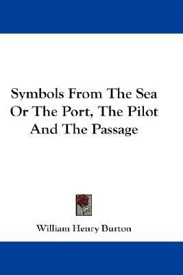 Symbols From The Sea Or The Port, The Pilot And The Passage(English, Paperback, Burton William Henry)