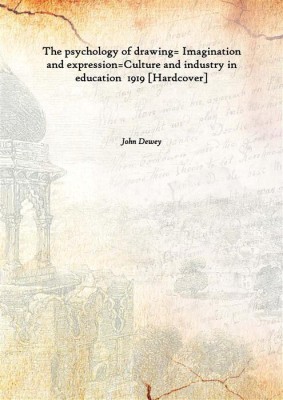 The Psychology Of Drawing= Imagination And Expression=Culture And Industry In Education 1919(English, Hardcover, John Dewey)