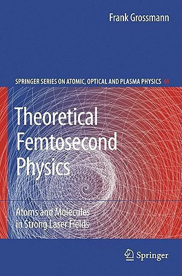 Theoretical Femtosecond Physics  - Atoms and Molecules in Strong Laser Fields(English, Hardcover, Grosmann Frank)
