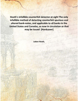 Heath's infallible counterfeit detector at sight The only infallible method of detecting counterfeit spurious and altered bank-n(English, Hardcover, Laban Heath,)