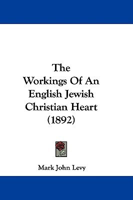 The Workings Of An English Jewish Christian Heart (1892)(English, Paperback, Levy Mark John)