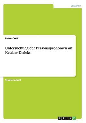 Untersuchung der Personalpronomen im Keulaer Dialekt(German, Paperback, Cott Peter)