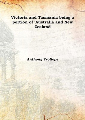 Victoria and Tasmania being a portion of 'Australia and New Zealand 1874(English, Hardcover, Anthony Trollope)