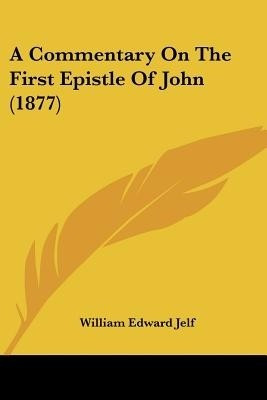 A Commentary On The First Epistle Of John (1877)(English, Paperback, Jelf William Edward)