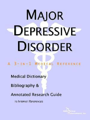 Major Depressive Disorder - A Medical Dictionary, Bibliography, and Annotated Research Guide to Internet References(English, Paperback, Icon Health Publications)