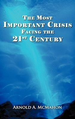The Most Important Crisis Facing the 21st Century(English, Hardcover, McMahon Arnold A)