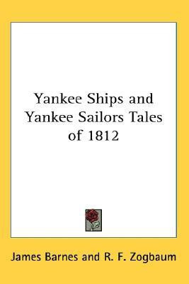 Yankee Ships and Yankee Sailors Tales of 1812(English, Paperback, Barnes James)