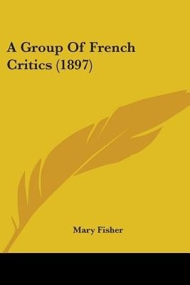 A Group Of French Critics (1897)(English, Paperback, Fisher Mary)