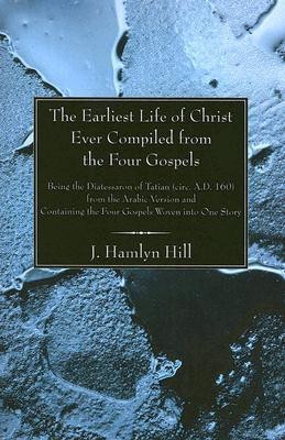 The Earliest Life of Christ Ever Compiled from the Four Gospels(English, Paperback, Hill J Hamlyn)