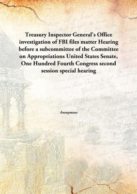 Treasury Inspector General'S Office Investigation Of Fbi Files Matterhearing Before A Subcommittee Of The Committee On Appropria(English, Paperback, Anonymous)