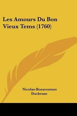 Les Amours Du Bon Vieux Tems (1760)(English, Paperback, Duchesne Nicolas-Bonaventure)