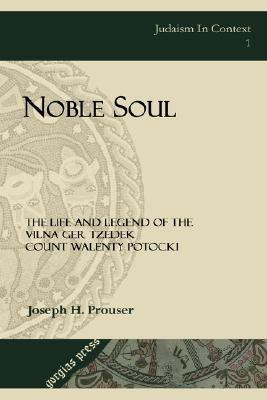 Noble Soul: The Life & Legend of the Vilna Ger Tzedek Count Walenty Potocki(English, Hardcover, Prouser J.)