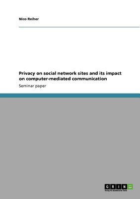 Privacy on social network sites and its impact on computer-mediated communication(English, Paperback, Reiher Nico)