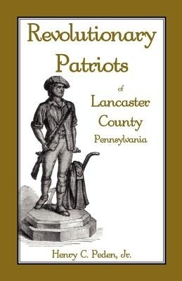 Revolutionary Patriots of Lancaster County, Pennsylvania(English, Paperback, Peden Henry C Jr)