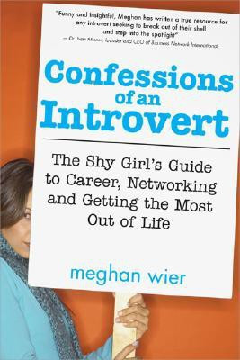Confessions of an Introvert: The Shy Girl\'s Guide to Career, Networking and Getting the Most Out of Life(English, Paperback, Meghan Wier)