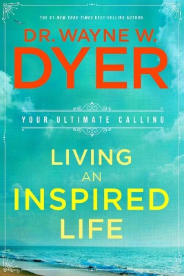 Living an Inspired Life : Your Ultimate Calling(English, Paperback, Dr. Wayne W. Dyer)