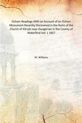 Ocham Readings With an Account of an Ocham Monument Recently Discovered in the Ruins of the Church of Kilrush near Dungarvan in(English, Paperback, W. Williams)
