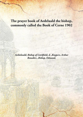 The prayer book of Aedeluald the bishop, commonly called the Book of Cerne(English, Hardcover, Aethelwald, Bishop of Litchfield, Kuypers, Arthur Benedict, Bishop, Edmund)