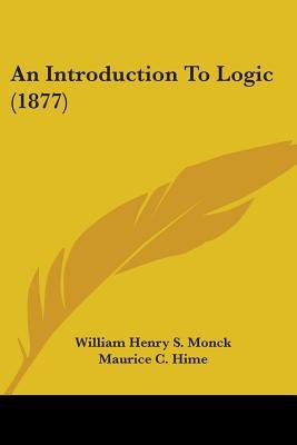 An Introduction To Logic (1877)(English, Paperback, Monck William Henry S)