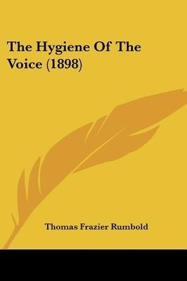 The Hygiene Of The Voice (1898)(English, Paperback, Rumbold Thomas Frazier)