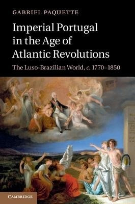 Imperial Portugal in the Age of Atlantic Revolutions(English, Hardcover, Paquette Gabriel)