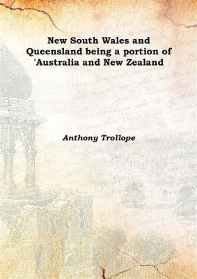 New South Wales and Queensland being a portion of 'Australia and New Zealand 1874(English, Hardcover, Anthony Trollope)