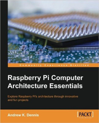 Raspberry Pi Computer Architecture Essentials(English, Electronic book text, Dennis Andrew K.)