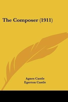 The Composer (1911)(English, Paperback, Castle Agnes)