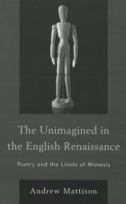The Unimagined in the English Renaissance(English, Hardcover, Mattison Andrew)