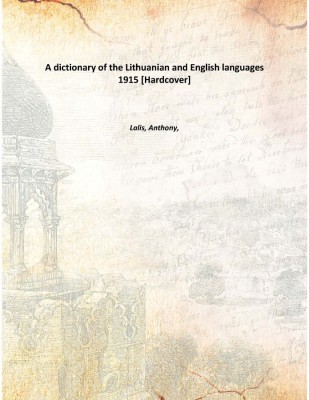 A dictionary of the Lithuanian and English languages 1915 [Hardcover](English, Hardcover, Lalis, Anthony,)