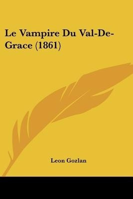 Le Vampire Du Val-De-Grace (1861)(French, Paperback, Gozlan Leon)