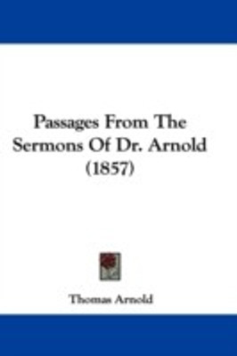 Passages From The Sermons Of Dr. Arnold (1857)(English, Paperback, Arnold Thomas)