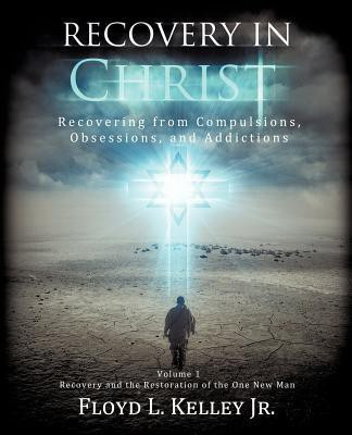 Recovery In Christ Recovering from Compulsions, Obsessions and Addictions.(English, Paperback, Kelley Floyd L Jr)