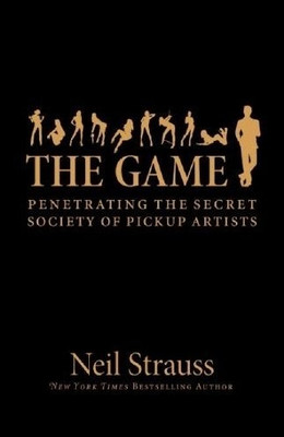 THE GAME  - Penetrating the Secret Society of Pickup Artists(English, Paperback, Neil Strauss)